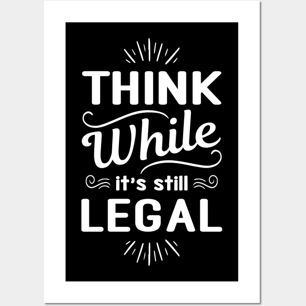 Think While Its Still Legal, Vintage, Retro, Christmas, Birthday, Political Sarcastic Wall Art by Kouka25